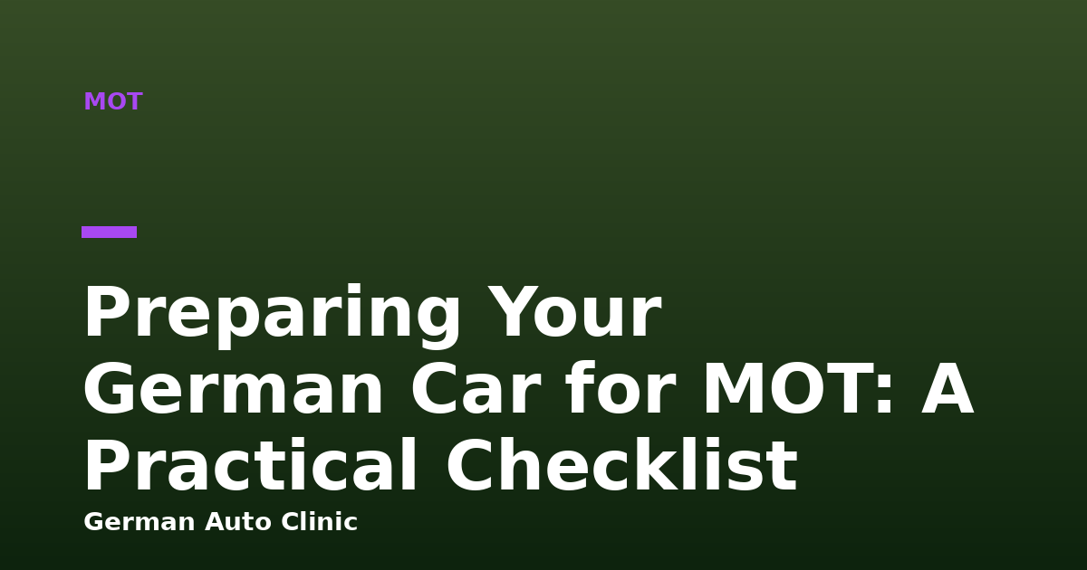 Preparing Your German Car for MOT: A Practical Checklist